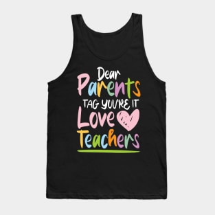 Dear Parents Tag You're It Love Teachers - Teacher Tank Top